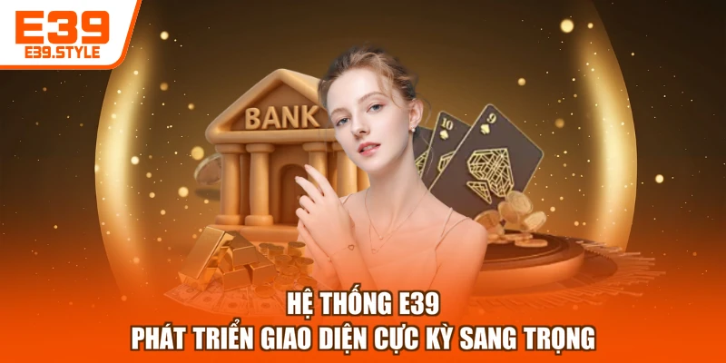 Hệ thống E39 phát triển giao diện cực kỳ sang trọng